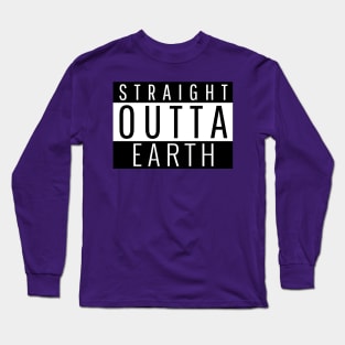 Straight Outta Earth Long Sleeve T-Shirt